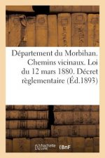 Departement Du Morbihan. Chemins Vicinaux. Loi Du 12 Mars 1880. Decret Reglementaire Et