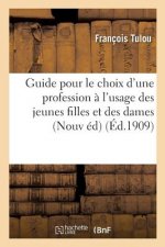 Guide Pour Le Choix d'Une Profession A l'Usage Des Jeunes Filles Et Des Dames: Les