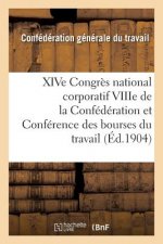 Xive Congres National Corporatif Viiie de la Confederation Et Conference Des Bourses Du Travail: