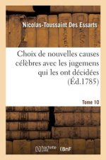 Choix de Nouvelles Causes Celebres Avec Les Jugemens Qui Les Ont Decidees, Tome 10