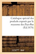 Catalogue Special Des Produits Exposes Par Le Royaume Des Pays-Bas, Publie Par La Commission Royale