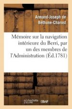 Memoire Sur La Navigation Interieure Du Berri, Par Un Des Membres de l'Administration