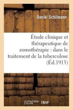 Etude Clinique Et Therapeutique de Zomotherapie: Dans Le Traitement de la Tuberculose