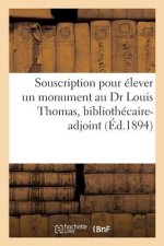Souscription Pour Elever Un Monument Au Dr Louis Thomas, Bibliothecaire-Adjoint de la