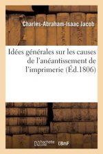 Idees Generales Sur Les Causes de l'Aneantissement de l'Imprimerie, Et Sur La Necessite de