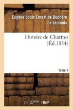 Histoire de Chartres. Tome 1