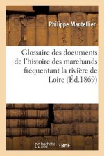 Glossaire Des Documents de l'Histoire de la Communaute Des Marchands Frequentant