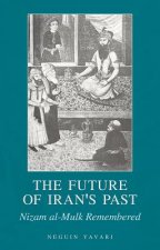The Future of Iran's Past: Nizam Al-Mulk Remembered