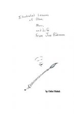 Illustrated Lessons of Oboe, Music, and Life From Joe Robinson