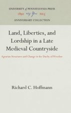 Land, Liberties, and Lordship in a Late Medieval Countryside