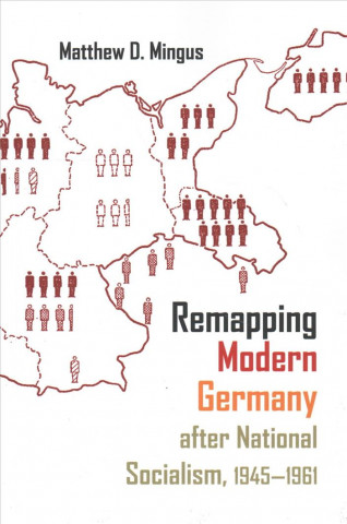 Remapping Modern Germany after National Socialism, 1945-1961