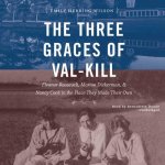 The Three Graces of Val-Kill: Eleanor Roosevelt and Her Friends