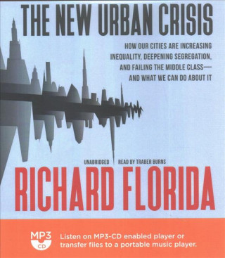 The New Urban Crisis: How Our Cities Are Increasing Inequality, Deepening Segregation, and Failing the Middle Class--And What We Can Do abou