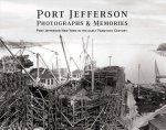 Port Jefferson Photographs and Memories: Port Jefferson New York in the Early Twentieth Century.Volume 1