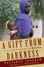A Gift from Darkness: How I Escaped with My Daughter from Boko Haram