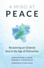 A Mind at Peace: Reclaiming an Ordered Soul in the Age of Disctraction