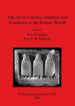 Art of Citizens Soldiers and Freedmen in the Roman World
