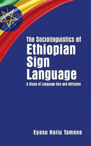 Sociolinguistics of Ethiopian Sign Language - A Study of Language Use and Attitudes