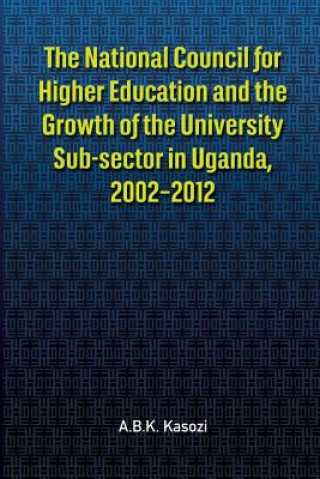 National Council for Higher Education and the Growth of the University Sub-sector in Uganda, 2002-2012