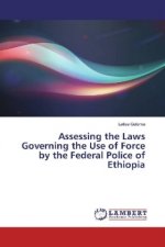 Assessing the Laws Governing the Use of Force by the Federal Police of Ethiopia