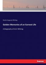 Golden Memories of an Earnest Life