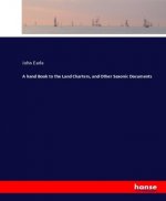 hand Book to the Land Charters, and Other Saxonic Documents