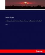 History of the Late Province of Lower Canada - Parliamentary and Political
