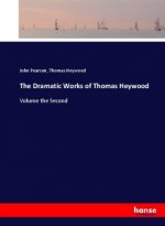 The Dramatic Works of Thomas Heywood