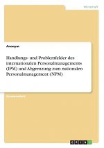 Handlungs- und Problemfelder des internationalen Personalmanagements (IPM) und Abgrenzung zum nationalen Personalmanagement (NPM)