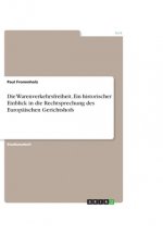 Die Warenverkehrsfreiheit. Ein historischer Einblick in die Rechtsprechung des Europäischen Gerichtshofs