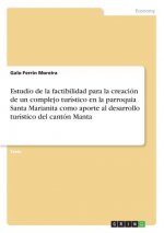 Estudio de la factibilidad para la creacion de un complejo turistico en la parroquia Santa Marianita como aporte al desarrollo turistico del canton Ma