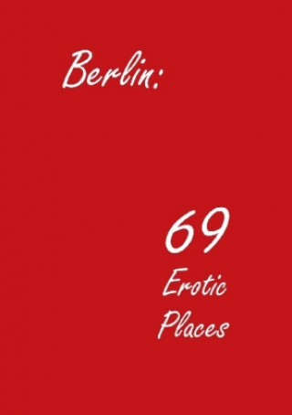 Berlin: 69 Erotic Places