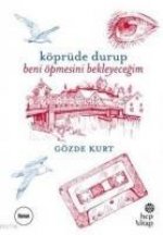 Köprüde Durup Beni Öpmesini Bekleyecegim