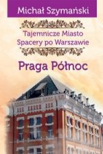 Tajemnicze miasto Spacery po Warszawie Praga Polnoc