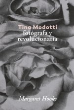 Tina Modotti.: Fotógrafa y revolucionaria
