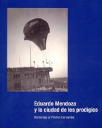 Eduardo Mendoza y la ciudad de los prodigios.: Homenaje al Premio Cervantes 2016