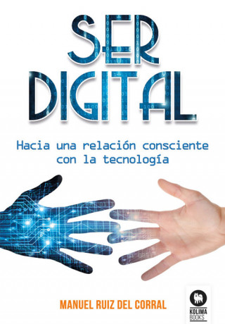Ser digital: Hacia una relación consciente con la tecnología