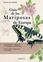 GUIA DE LAS MARIPOSAS DE EUROPA . MARIPOSAS, ORUGAS Y PLANTAS NUTRICIAS. CON 1100 FOTOGRAFIAS EN COLOR