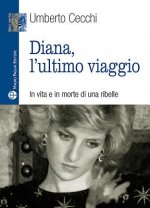 Diana, l'Ultimo Viaggio: In Vita E in Morte Di Una Ribelle