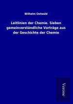 Leitlinien der Chemie. Sieben gemeinverständliche Vorträge aus der Geschichte der Chemie