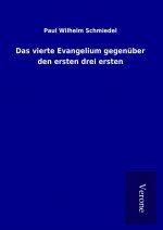 Das vierte Evangelium gegenüber den ersten drei ersten