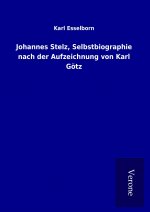 Johannes Stelz, Selbstbiographie nach der Aufzeichnung von Karl Götz