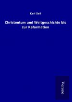 Christentum und Weltgeschichte bis zur Reformation