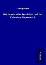 Die französische Revolution und das Kaisertum Napoleons I.