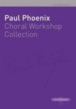 PAUL PHOENIXS CHORAL WORKSHOP COLLECTION