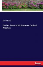 last Illness of His Eminence Cardinal Wiseman