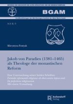 Der Kartäuser Jakob von Paradies (1381-1465) und seine Schriften zur monastischen Reform