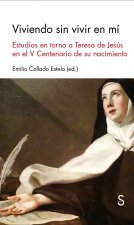 Viviendo sin vivir en mí: Estudios en torno a Teresa de Jesús en el V Centenario de su muerte