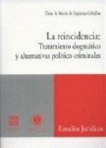 La reincidencia, tratamiento dogmático y alternativas político criminales