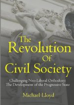 Revolution of Civil Society. Challenging Neo-Liberal Orthodoxy: the Development of the Progressive State